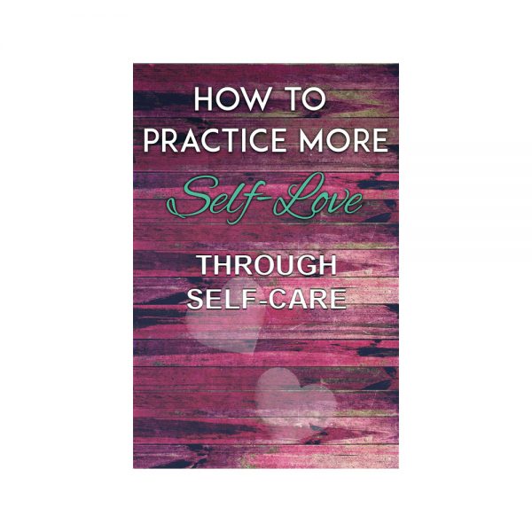 How to Practice More Self-Love Through Self-Care